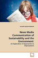 News Media Communication of Sustainability and the Environment:: An Exploration of Approaches to Improvement 3639162668 Book Cover