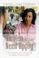 No Men Need Apply: When She Gives Up on the Fairy Tale, He Makes Her Believe Again 1933285559 Book Cover
