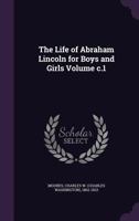 The Life of Abraham Lincoln for Boys and Girls; c.1 1014638216 Book Cover