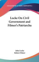 Locke On Civil Government and Filmer's Patriarcha 1162979453 Book Cover