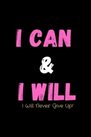 I Can & I Will - I Will Never Give Up!: Productivity Journal - Notebook to Write In For Productivity & Goal Setting For Highly Effective Days Success And Achievement Planner 1676382585 Book Cover