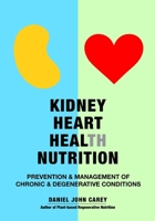 Kidney Heart Health Nutrition: Prevention & Management of Chronic & Degenerative Conditions 1884702058 Book Cover