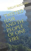 Twisted Hair and the People of One Fire 0998227900 Book Cover