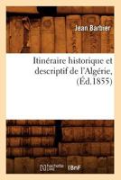 Itina(c)Raire Historique Et Descriptif de L'Alga(c)Rie, (A0/00d.1855) 2012557341 Book Cover