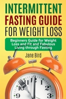 Intermittent Fasting Guide for Weight Loss: Beginners Guide for Weight Loss and Fit and Fabulous Living through Fasting B086LF1C79 Book Cover