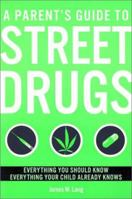 A Parent's Guide to Street Drugs: Everything You Should Know, Everything Your Child AlreadyKnows 1895837243 Book Cover