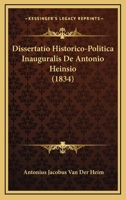 Dissertatio Historico-Politica Inauguralis De Antonio Heinsio (1834) 1160081638 Book Cover