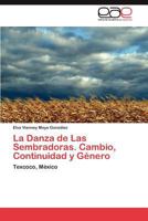 La Danza de Las Sembradoras. Cambio, Continuidad y Genero 3845499206 Book Cover