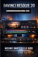 DAVINCI RESOLVE 20 GEBRUIKERSHANDLEIDING 2026 (Dutch Edition) B0GQNRN7QZ Book Cover