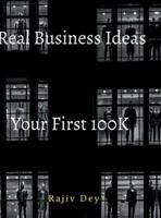 Your First 100K: 55 Real Business Ideas B0G44C3684 Book Cover