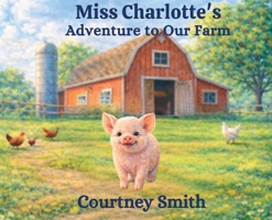 Miss Charolette's Adventure to Our Farm B0GLNFP9MY Book Cover