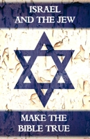 Israel And The Jew Make The Bible True: From Abel To Armageddon 1985633043 Book Cover
