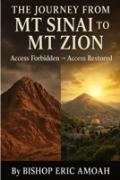 The Journey from Mt Sinai to Mt Zion: Access Forbidden ? Access Restored: Holiness, Grace, and the Open Door B0FRZ9CB58 Book Cover