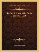 De Studii Historici In Patria Necessitate Oratio (1777) 1169590381 Book Cover