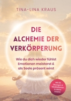 Die Alchemie der Verkörperung: Wie du dich wieder fühlst, Emotionen meisterst & als Seele präsent wirst (German Edition) 3695100087 Book Cover