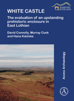 White Castle: The Evaluation of an Upstanding Prehistoric Enclosure in East Lothian 1789699304 Book Cover