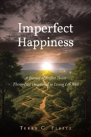Imperfect Happiness: A Journey of Perfect Twists: Thirty-Day Devotional to Living Life Well B0FQXYK4X1 Book Cover