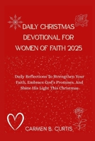 DAILY CHRISTMAS DEVOTIONAL FOR WOMEN OF FAITH 2025: Daily Reflections To Strengthen Your Faith, Embrace God’s Promises, And Shine His Light This Christmas B0FY3BZNN9 Book Cover