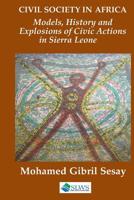 Civil Society in Africa: Models, History and Explosions of Civic Action in Sierra Leone 1073729451 Book Cover