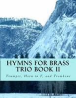 Hymns for Brass Trio Book II: Trumpet, Horn in F, Trombone 1519794746 Book Cover