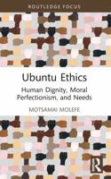 Ubuntu Ethics: Human Dignity, Moral Perfectionism, and Needs 1032846283 Book Cover