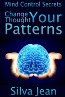 Change Your Thought Patterns: Mind Control Secrets 1300375000 Book Cover