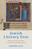 Jewish Literary Eros: Between Poetry and Prose in the Medieval Mediterranean 025306015X Book Cover