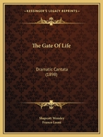 The Gate Of Life: Dramatic Cantata 1120883369 Book Cover