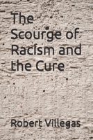The Scourge of Racism and the Cure B0B5KJYDF2 Book Cover