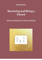 Becoming and Being a Parent: Reflexion Questions for Mums and Dads 3819299203 Book Cover