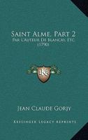 Saint Alme, Part 2: Par L'Auteur De Blancay, Etc. (1790) 1120698006 Book Cover
