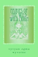 Fairies of the Wild Wild Moon: Real Encounters with Extradimensionals 1535349158 Book Cover