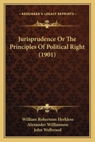 Jurisprudence; Or, the Principles of Political Right 1104774828 Book Cover