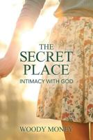 The Secret Place: Intimacy with God 1530496020 Book Cover