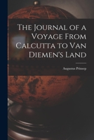 The Journal of a Voyage From Calcutta to Van Diemen's Land 1017069794 Book Cover