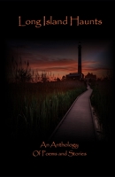 Long Island Haunts: An Anthology of Poems & Stories 1955841357 Book Cover