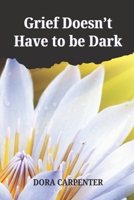 Grief Doesn't Have to be Dark: A Guide to Finding Light in Loss B0DQ51J9MG Book Cover