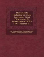 Monumenta Historica Civitatis Zagrabiae: Libri Citationum Et Sententiarum. 1375-1391, Volume 5... 1249766346 Book Cover