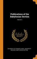Publications of the Babylonian Section, Volume 4 - Primary Source Edition 0344354423 Book Cover
