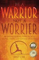 Be a Warrior Not a Worrier 1788037502 Book Cover