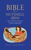 Bible in a Nutshell (BIN): Learn to Share His Story, the Story of Jesus, and be Concise, Relevant, Truthful, and Bible-backed B0FBQ4YF8D Book Cover