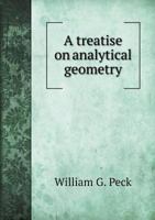 A Treatise on Analytical Geometry: With Applications to Lines and Surfaces of the First and Second Orders 1517228719 Book Cover