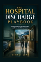 The Hospital Discharge Playbook: A Practical Guide to Safe Transitions, Appeal Rights, and Avoiding Readmission After a Hospital Stay B0HBQWQJ8K Book Cover