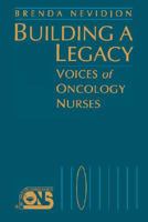 Building a Legacy: Voices of Oncology Nurses (Jones and Bartlett Series in Oncology) 0867207272 Book Cover