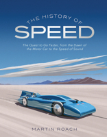 The History of Speed: The Quest to Go Faster, from the Dawn of the Motor Car to the Speed of Sound 0228103541 Book Cover