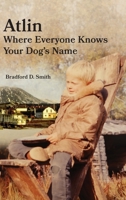 Atlin Where Everyone Knows Your Dog 's Name 1888215828 Book Cover