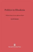 Politics in Rhodesia: White Power in an African State 0674188454 Book Cover