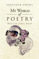My World Of Poetry: With Life Comes Death 1469183420 Book Cover