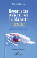 Regards sur 50 ans d'histoire de Mayotte (1972-2022): Entretiens réalisés par Emmanuel Tusevo-Diasamvu (French Edition) 2140308883 Book Cover