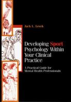 Developing Sport Psychology Within Your Clinical Practice: A Practical Guide for Mental Health Professionals 0787940461 Book Cover